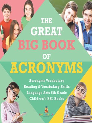 cover image of The Great Big Book of Acronyms--Acronyms Vocabulary--Reading & Vocabulary Skills--Language Arts 6th Grade--Children's ESL Books